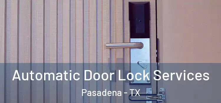 Automatic Door Lock Services Pasadena - TX