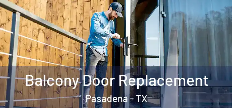  Balcony Door Replacement Pasadena - TX