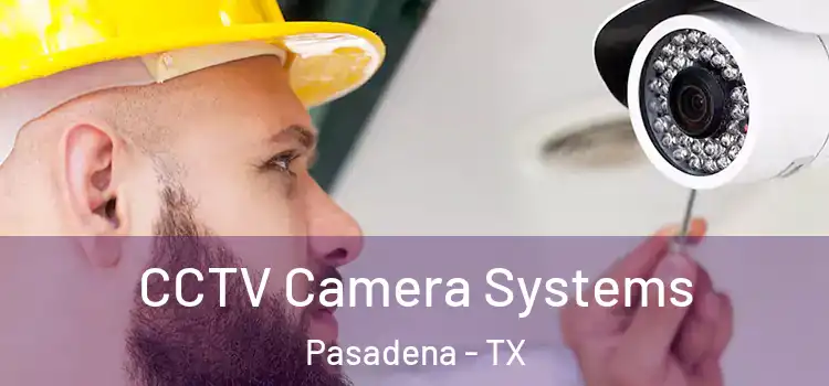 CCTV Camera Systems Pasadena - TX