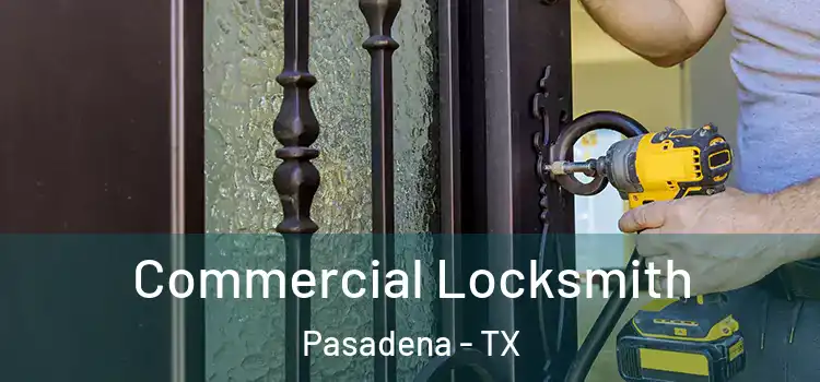  Commercial Locksmith Pasadena - TX
