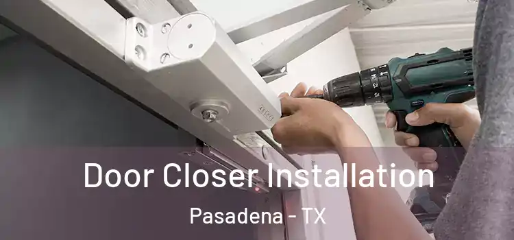 Door Closer Installation Pasadena - TX