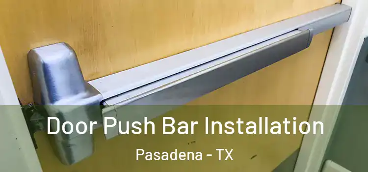 Door Push Bar Installation Pasadena - TX