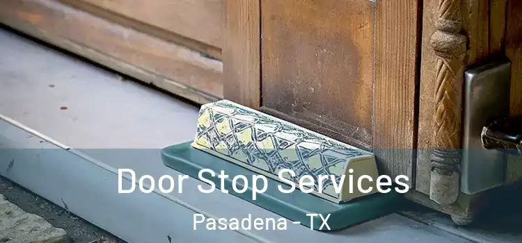 Door Stop Services Pasadena - TX
