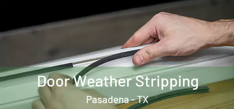  Door Weather Stripping Pasadena - TX