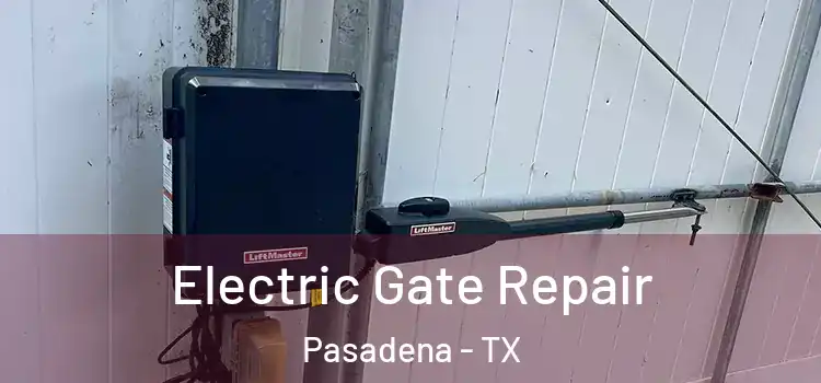  Electric Gate Repair Pasadena - TX