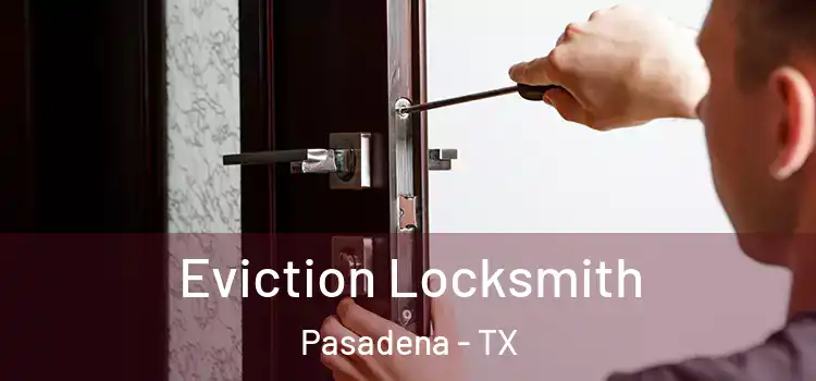 Eviction Locksmith Pasadena - TX