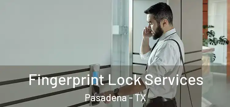 Fingerprint Lock Services Pasadena - TX