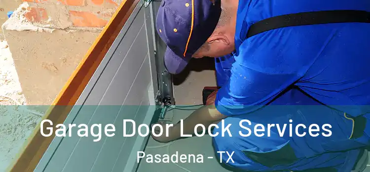  Garage Door Lock Services Pasadena - TX