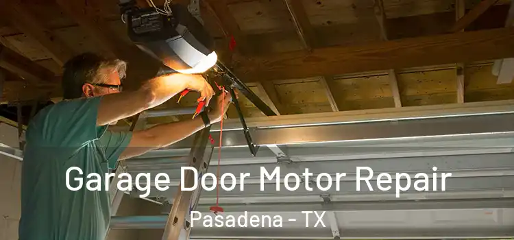  Garage Door Motor Repair Pasadena - TX