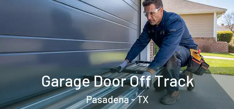  Garage Door Off Track Pasadena - TX