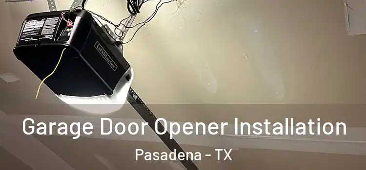  Garage Door Opener Installation Pasadena - TX