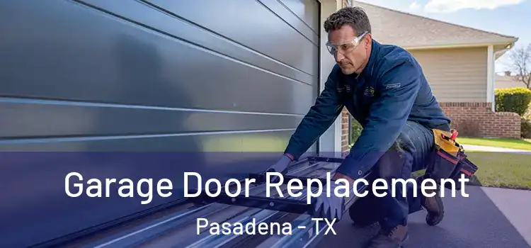  Garage Door Replacement Pasadena - TX