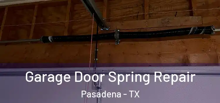  Garage Door Spring Repair Pasadena - TX
