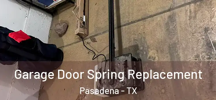  Garage Door Spring Replacement Pasadena - TX