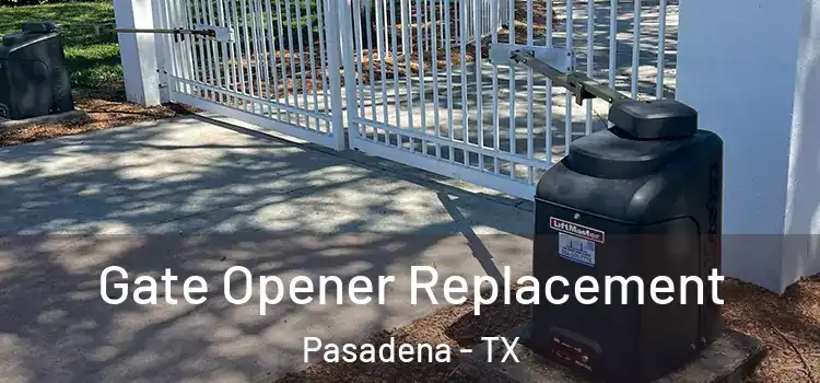 Gate Opener Replacement Pasadena - TX