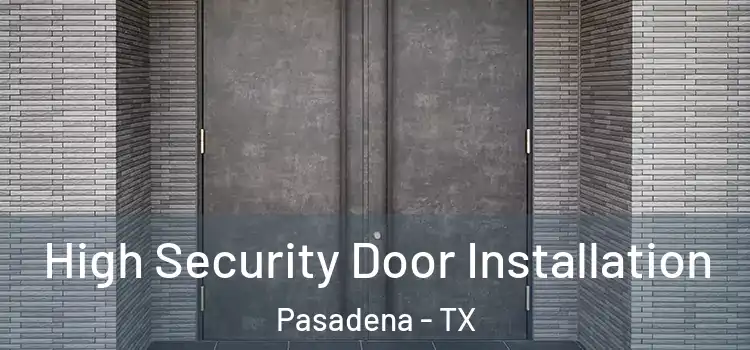  High Security Door Installation Pasadena - TX