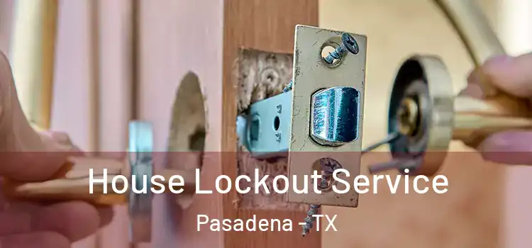  House Lockout Service Pasadena - TX