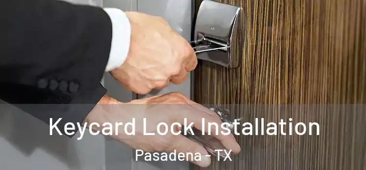  Keycard Lock Installation Pasadena - TX