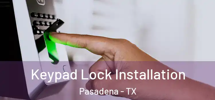 Keypad Lock Installation Pasadena - TX
