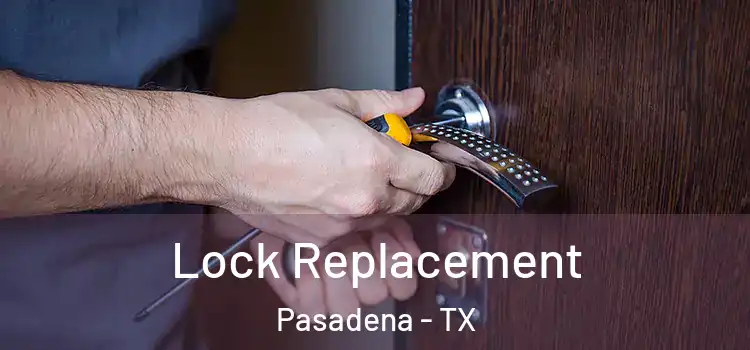  Lock Replacement Pasadena - TX