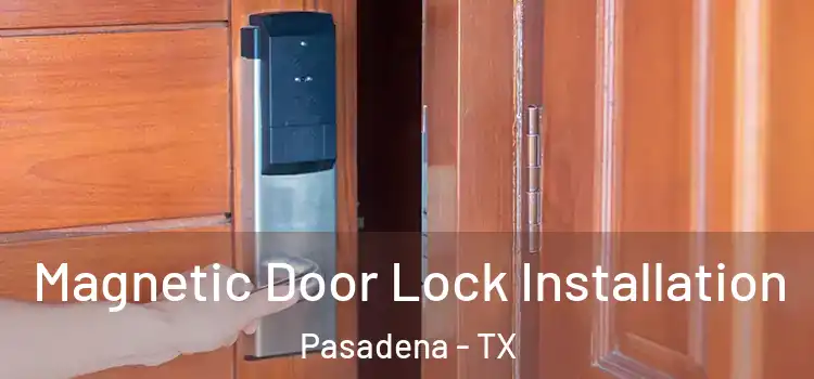  Magnetic Door Lock Installation Pasadena - TX
