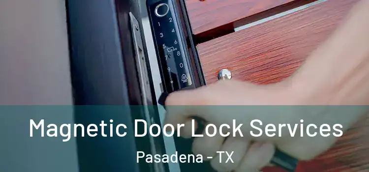  Magnetic Door Lock Services Pasadena - TX