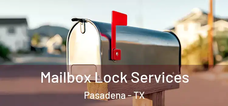 Mailbox Lock Services Pasadena - TX