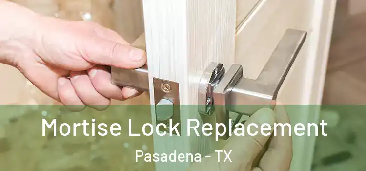 Mortise Lock Replacement Pasadena - TX