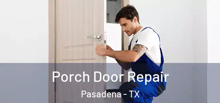  Porch Door Repair Pasadena - TX