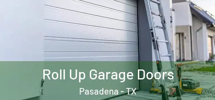  Roll Up Garage Doors Pasadena - TX