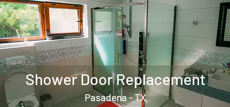  Shower Door Replacement Pasadena - TX