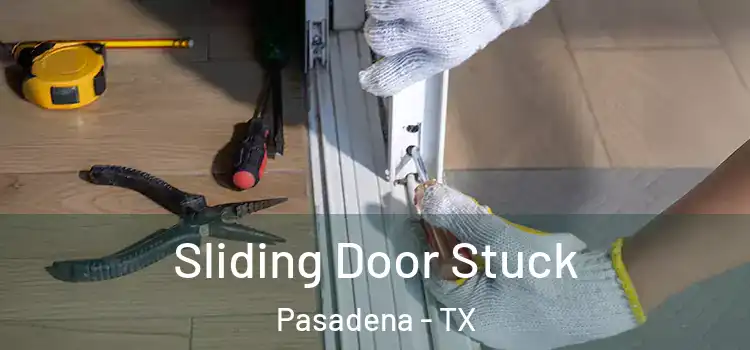 Sliding Door Stuck Pasadena - TX