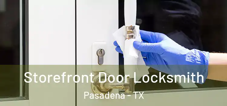  Storefront Door Locksmith Pasadena - TX